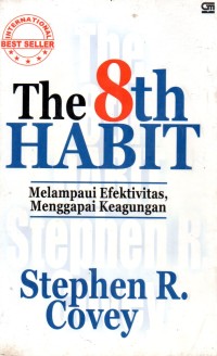 Image of The 8th habit: melampaui efektifitas, menggapai keagungan