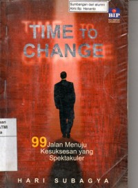 Image of Time to change: 99 jalan menuju kesuksesan yang spektakuler